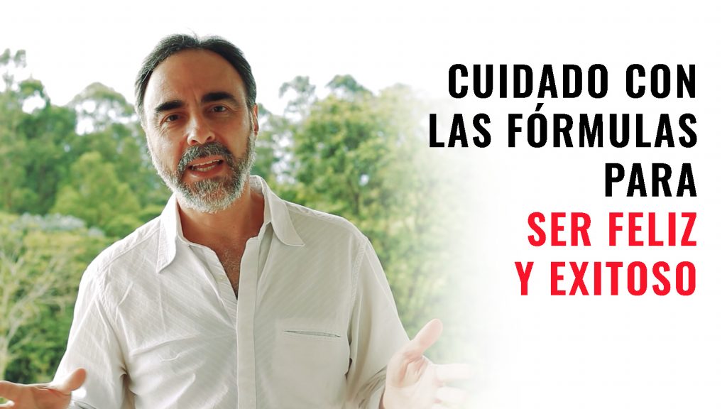 Cuidado con las Fórmulas para Ser Feliz y Exitoso